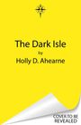 „The Dark Isle“ von Holly D. Ahearne. Gelber Hintergrund, oben Kompass-Logo, unten rechts „COVER TO BE REVEALED“.