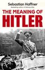 Text: "Sebastian Haffner, THE MEANING OF HITLER, 'Among the best studies of the Nazi era' MAX HASTINGS."  
Ein Schwarzweißfoto zeigt eine Person in Uniform in einem Auto, umgeben von Männern in Uniformen.
