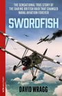 Text: "SWORD-FISH", "THE SENSATIONAL TRUE STORY OF THE DARING BRITISH RAID THAT CHANGED NAVAL AVIATION FOREVER", "DAVID WRAGG". Illustration eines Doppeldeckers im Luftkampf.