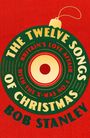 Text: "THE TWELVE SONGS OF CHRISTMAS, BRITAIN'S LOVE AFFAIR WITH THE X-MAS NO. 1, BOB STANLEY". Weihnachtskugel auf Rot.
