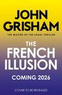 Text: "John Grisham: The Master of the Legal Thriller. The French Illusion. Coming 2026. Cover to be revealed." Farbverlauf gelb-blau.