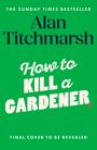 THE SUNDAY TIMES BESTSELLER Alan Titchmarsh How to Kill a Gardener. FINAL COVER TO BE REVEALED. Grüner Hintergrund.