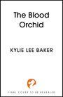 Kylie Lee Baker: The Blood Orchid, Buch