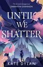 Kate Dylan: Until We Shatter, Buch