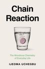 Text: "Chain Reaction", "The Wondrous Chemistry of Everyday Life", "Ijeoma Uchegbu". Ein Brausetablette löst sich in einem Glas Wasser.