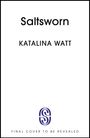 „Saltsworn“, Katalina Watt. „FINAL COVER TO BE REVEALED“. Logo: Stilisiertes „S“ in Blau.