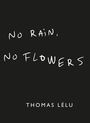 Thomas Lelu: No Rain, No Flowers, Buch