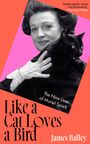 „Like a Cat Loves a Bird“ von James Bailey. „Deeply stylish, astute and illuminating“ – Francesca Wade. Frau mit Katze.