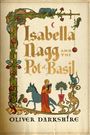 Text: "Isabella Nagg and the Pot of Basil. Oliver Darkshire." Illustration: Eine mittelalterliche Szene mit Pflanzen, Tieren und einer Frau.