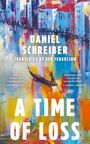 Texte: "A TIME OF LOSS", "DANIEL SCHREIBER", "Translated by Ben Fergusson". Illustration: Bunte, abstrakte Stadt, Boot.
