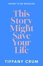Tiffany Crum: This Story Might Save Your Life, Buch