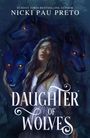 "Daughter of Wolves", Nicki Pau Preto oben. Illustration: Frau mit langen Haaren, umgeben von drei leuchtenden Wölfen.