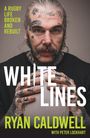 „A Rugby Life Broken and Rebuilt. WHITE LINES. Ryan Caldwell mit Peter Lockhart“. Ein tätowierter Mann hält Rugbyball.