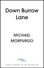 „Down Burrow Lane“, „Michael Morpurgo“, „hodder press“, „Final Cover To Be Revealed“. Schwarzer Text auf weißem Hintergrund.