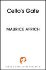 Text: "Cello’s Gate," "MAURICE AFRICH," "FINAL COVER TO BE REVEALED." Unten ein stilisiertes orangenes Logo.