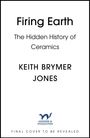 „Firing Earth: The Hidden History of Ceramics“, KEITH BRYMER JONES, Logo von Hodder & Stoughton, „Final Cover to Be Revealed“.