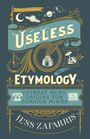 Titel: Useless Etymology. Untertitel: Offbeat Word Origins for Curious Minds. Autor: Jess Zafarris. Verzierungen und Symbole.