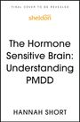 "Final cover to be revealed. Sheldon Press. The Hormone Sensitive Brain: Understanding PMDD. Hannah Short."
