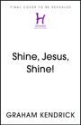 Graham Kendrick: Kendrick, G: Shine Jesus Shine, Buch