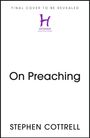 Text: „FINAL COVER TO BE REVEALED“, „On Preaching“, „STEPHEN COTTRELL“. Logo: „H HODDER WHERE FAITH IS INSPIRED“.