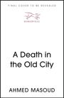 Text oben: "FINAL COVER TO BE REVEALED". Text in der Mitte: "A Death in the Old City". Unten: "AHMED MASOUD". Ein Logo mit einem Hund.