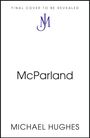 "FINAL COVER TO BE REVEALED" oben, "McParland" in der Mitte, "MICHAEL HUGHES" unten, violettes JM-Logo.