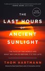 Thom Hartmann: The Last Hours of Ancient Sunlight: Revised and Updated Third Edition, Buch