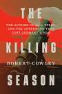 Robert Cowley: The Killing Season: The Autumn of 1914, Ypres, and the Afternoon That Cost Germany a War, Buch