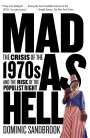 Dominic Sandbrook: Mad as Hell: The Crisis of the 1970s and the Rise of the Populist Right, Buch