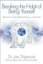 Joe Dispenza: Breaking the Habit of Being Yourself: How to Lose Your Mind and Create a New One, Buch