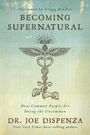 Joe Dispenza: Becoming Supernatural: How Common People Are Doing the Uncommon, Buch