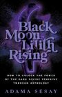 Adama Sesay: Black Moon Lilith Rising: How to Unlock the Power of the Dark Divine Feminine Through Astrology, Buch