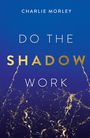 Charlie Morley: Do the Shadow Work, Buch