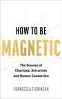 „HOW TO BE MAGNETIC“ und „FRANCESCA TIGHINEAN“, stilvolles Buchcover mit goldene Punkte im Hintergrund.