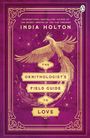 India Holton: The Ornithologist's Field Guide to Love, Buch