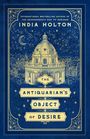 India Holton: The Antiquarian's Object of Desire, Buch