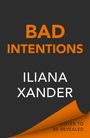 Text: "BAD INTENTIONS", "ILIANA XANDER", "COVER TO BE REVEALED". Schrift in Orange und Weiß auf dunklem Hintergrund.