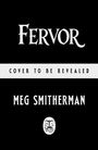Text: "Fervor", "Cover to be revealed", "Meg Smitherman". Illustration mit schwarzem Hintergrund und stilisiertem Logo.