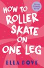 Ella Dove: How To Roller-Skate with One Leg, Buch