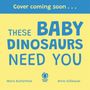 "Cover coming soon... THESE BABY DINOSAURS NEED YOU" in blau auf gelbem Hintergrund. Autoren: Moira Butterfield, Anna Süßbauer.