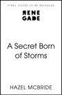 „FINAL COVER TO BE REVEALED“, „RENE GADE“, „A Secret Born of Storms“, „HAZEL MCBRIDE“. Schlichter weißer Hintergrund.