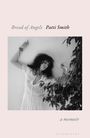 "Bread of Angels, Patti Smith, a memoir." Eine Frau in weißem Kleid lehnt mit geschlossenen Augen an der Wand.