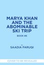 Saadia Faruqi: Marya Khan and the Abominable Ski Trip (Marya Khan #6), Buch