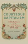 Daniel Robert (University of California, Berkeley): Courteous Capitalism, Buch