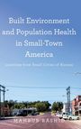 Mahbub Rashid: Built Environment and Population Health in Small-Town America, Buch