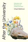 Chad Wellmon: After the University, Buch