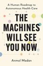 Anmol Madan: The Machines Will See You Now, Buch