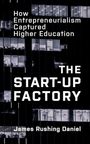 Text: "How Entrepreneurialism Captured Higher Education. THE START-UP FACTORY. James Rushing Daniel." 
Hintergrund: Bürogebäude.