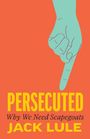 Text: "PERSECUTED Why We Need Scapegoats JACK LULE". Hellblaue Hand zeigt mit Finger nach unten auf orangem Hintergrund.