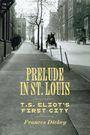 "PRELUDE IN ST. LOUIS: T.S. ELIOT'S FIRST CITY, Frances Dickey." Eine alte Straße mit Bäumen und historischen Gebäuden.